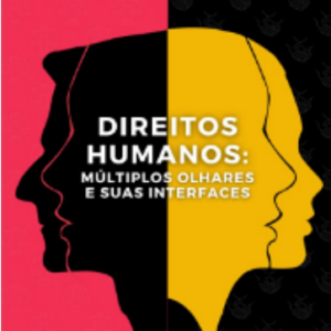 Direitos humanos: Múltiplos olhares e suas interfaces
