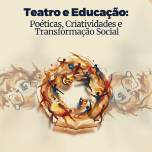 Teatro e Educação: Poéticas, Criatividades e Transformação Social
