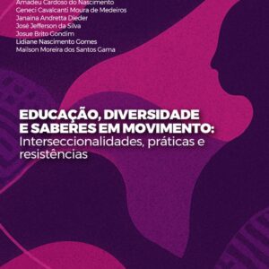EDUCAÇÃO, DIVERSIDADE E SABERES EM MOVIMENTO: INTERSECCIONALIDADES, PRÁTICAS E RESISTÊNCIAS