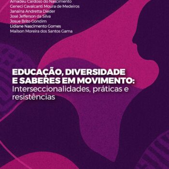 EDUCAÇÃO, DIVERSIDADE E SABERES EM MOVIMENTO: INTERSECCIONALIDADES, PRÁTICAS E RESISTÊNCIAS