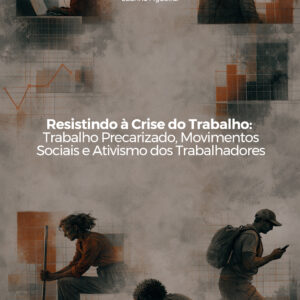 RESISTINDO À CRISE DO TRABALHO: TRABALHO PRECARIZADO, MOVIMENTOS SOCIAIS E ATIVISMO DOS TRABALHADORES