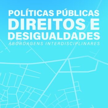 POLÍTICAS PÚBLICAS, DIREITOS E DESIGUALDADES: ABORDAGENS INTERDISCIPLINARES